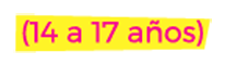 De 14 a 17 años