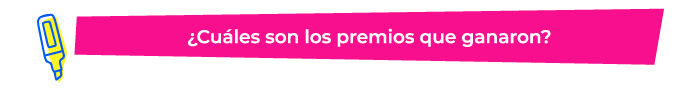 ¿Cuáles son los premios que ganaron?